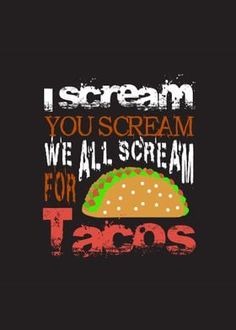 i scream you scream we all scream for tacos t - shirt design with text