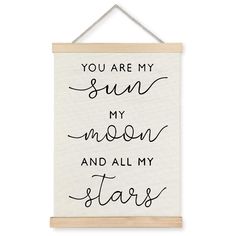 a white wall hanging sign with the words you are my sun, my moon and all my stars