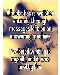 the text reads, a book that is written entirely through message left on an answering machine i've tried writing it myself, and it was pretty fun