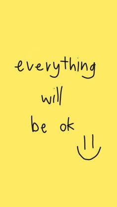 the words everything will be ok written in black ink on a yellow background