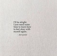 I Just Need Time Quote, I Need To Find Me Again, I Know Myself Quotes, Need Some Time To Myself Quotes, I Need To Find Myself Again, Time To Find Myself Again Quotes, Starting To Feel Like Myself Again, Not Happy With Myself Quotes, Feeling Like Myself Again Quotes