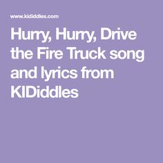 the words hurry, hurry drive the fire truck song and lyrics from kiddles are in white