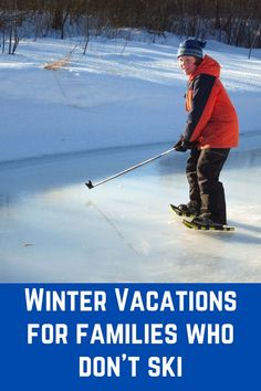 a man riding skis down a snow covered slope with the words winter vacations for families who don't ski