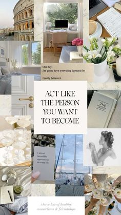 a collage of photos with the words act like the person you want to become