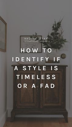 a wooden cabinet with the words how to identify if a style is timeless or afraid