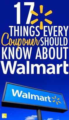 a walmart sign with the words 17 things every customer should know about walmart