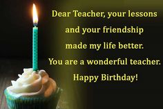 a birthday cupcake with a lit candle on it that says, dear teacher, your lessons and your friendship made my life better you are a wonderful teacher