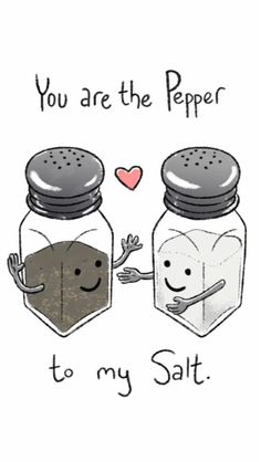 two salt and pepper shakers with the words you are the pepper to my salt