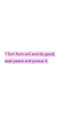 a pink and white photo with the words turn from evil and do good seek peace and pursue it