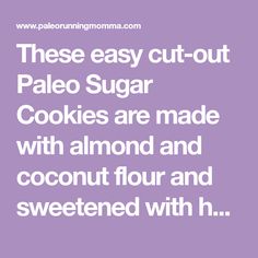 the text reads, these easy cut - out paleo sugar cookies are made with almond and coconut flour and sweetened with h