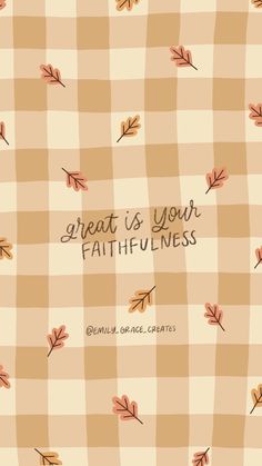 the words great is your faithfulness on a checkered tablecloth background with leaves