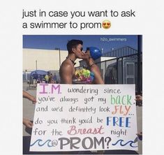 a man holding a sign that says, just in case you want to ask a swimmer to prom