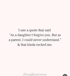 a quote that reads, i saw a quote that said as a daughter i forgot you but