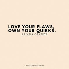 a quote that says love your flows, own your quirkss ariana grande