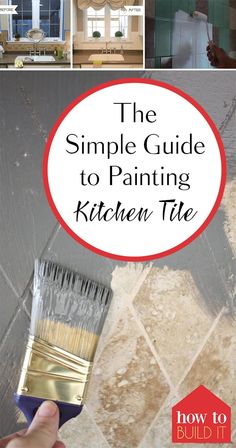 the simple guide to painting kitchen tiles is shown in several different pictures, including a paintbrush