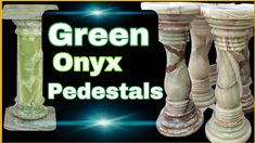 green onyx pedestals with the words, green onyx pedestals