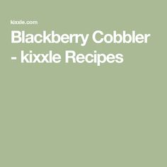 the words blackberry cobbler - kixle recipes are in white letters on a green background