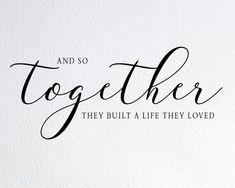 a handwritten quote that says and so together they built a life they loved