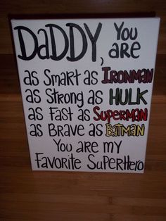 a sign that says daddy you are as smart as iron man as hulk as brave as superman