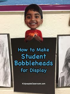 a display with pictures of children's drawings on it and the words how to make student bobbleheads for display