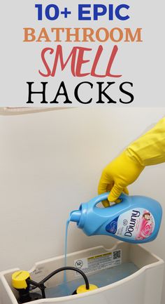 a person in yellow gloves is pouring liquid into a container with the words 10 + epic bathroom smell hacks