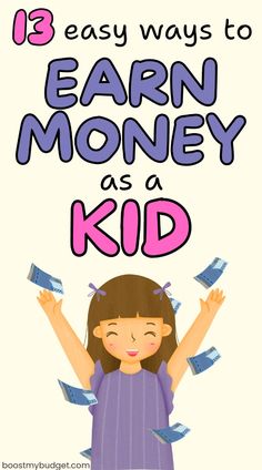 a girl with money in her hands and text that reads, 13 easy ways to earn money as a kid