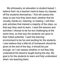 the text is written in black and white on a piece of paper that says,'my philosophy on education is student based i believe it as