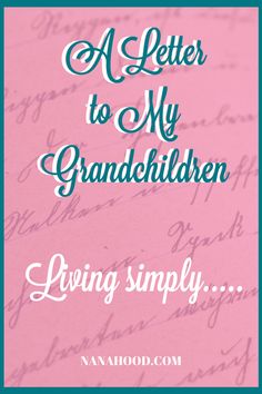 a letter to my granddaughter living simply