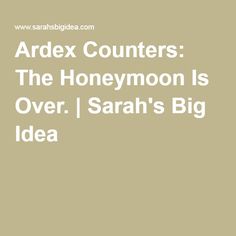 the text reads ardex counters the honeymoon is over i sarh's big idea