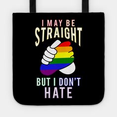 Features the inspiring message "I May Be Straight But I Don't Hate" with two hands, one with rainbow colors, coming together to express tolerance, friendship, and solidarity between a heterosexual person and the homosexual community. Cool, joyful gift for straight, heterosexual people who wish to express that they have no negative feelings towards gays and lesbians, especially during gay pride month and a fabulous Lgbtq parade. -- Choose from our vast selection of tote bags to match with your d… Lgbtq Parade, Gay Pride Month, Sticker Inspo, Negative Feelings, Inspiring Message, Rainbow Wallpaper, Poses Reference, Pride Month, Anime Poses Reference