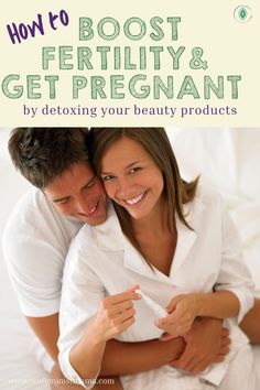 a man and woman smiling while they are in bed with the text how to best fertity & get pregnant by detoxing your beauty products