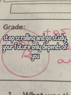 someone is writing on paper with the words stop scrolling and go study, your future only defends you