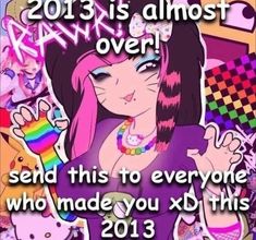 a girl with pink hair is holding her hand up in front of the caption that says, 2013 is almost over send this to everyone who made you xd this 2013