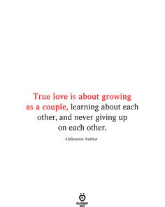 the quote true love is about growing as a couple, learning about each other, and never giving up on each other