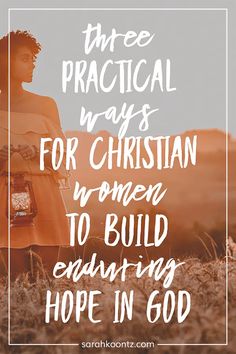 a woman standing in a field with the words three practical ways for christian women to build exciting hope in god