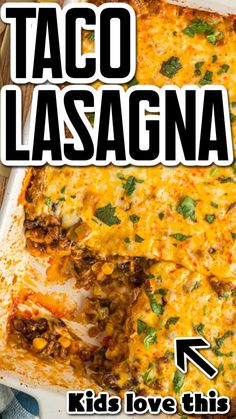 taco lasagna in a casserole dish with the words kids love this recipe