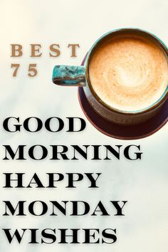 a cup of coffee with the words good morning happy monday wishes written on it in black