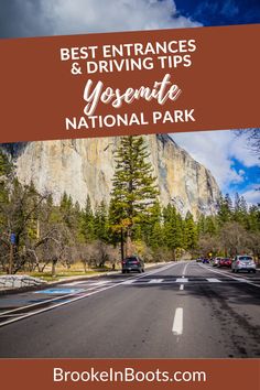 the yosemite national park with text overlay that reads best entrance and driving tips yosemite national park