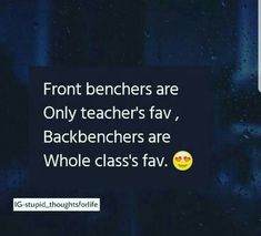 a black and white photo with the words front benchers are only teachers fav, backbenchers are whole class fav