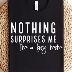 Mom Shirt Svg, Funny Mom Shirt, Boy Mama, Mom Funny, Mama Svg, Surprise Me, Funny Mom Shirts, Scan N Cut, Funny Mom