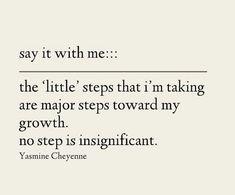 the quote says say it with me the little steps that i'm taking are major steps toward my growth