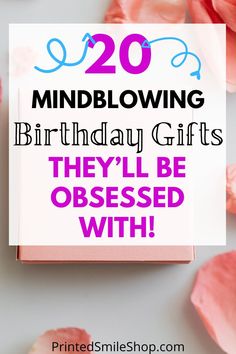 a birthday card with the words, 20 mind blowing birthday gifts they'll be obsesed with