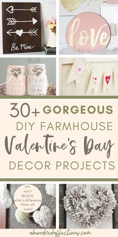 various valentine's day decor projects with text overlay that reads 30 gorgeous diy farmhouse valentine's day decor projects