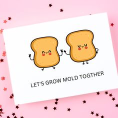 a card with two toasted breads saying, let's grow mold together