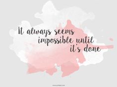 a quote that says it always seems impossible until it's done