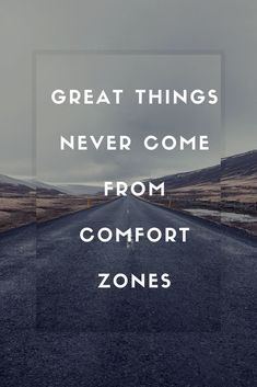 an empty road with the words great things never come from comfort zones