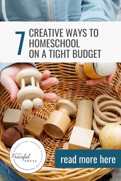 a basket full of wooden toys with the title 7 creative ways to homeschool on a tight budget