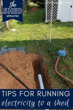 an open hole in the ground with a hose attached to it and text that reads tips for running electricity to a shed