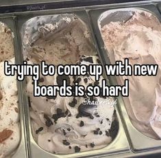 three scoops of ice cream with the words trying to come up with new boards is so hard