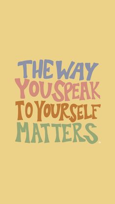 the way you speak to yourself matters